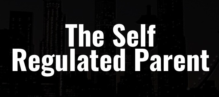 The Self Regulated Parent